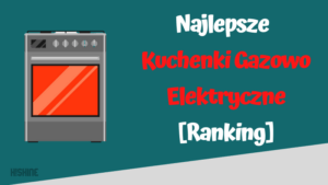 najlepsze kuchenki gazowo elektryczne ranking