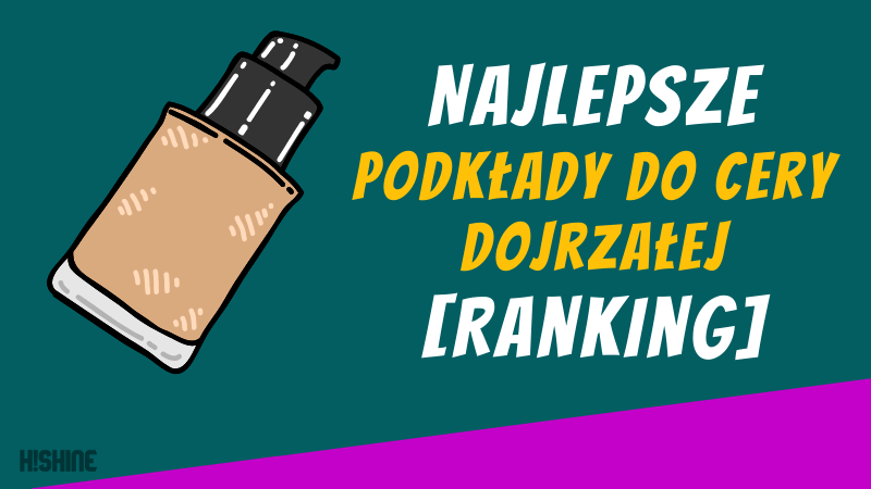 Najlepsze-Podkłady-Do-Cery-Dojrzałej-Ranking